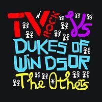 TV Rock, Dukes Of Windsor – The Others