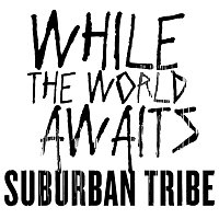 Suburban Tribe – While The World Awaits