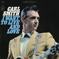 Carl Smith – I Want to Live and Love