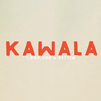 KAWALA – 1,000,000 X Better