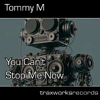 Tommy M – You Can’t Stop Me Now