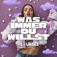 H1, Liikeez, TeeageBeatz – Was immer du willst