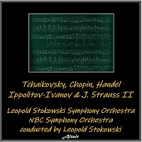 Leopold Stokowski Symphony Orchestra, NBC Symphony Orchestra – Tchaikovsky, Chopin, Handel, Ippolitov-Ivanov & J. Strauss II