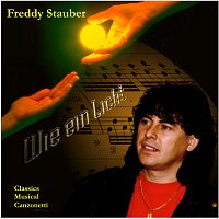 Freddy Stauber – Wie ein Licht - Classics, Musicals, Canzonetti