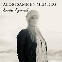Kristina Fagervold – Aldri sammen med deg