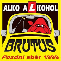 Brutus – Alko Alkohol/Pozdní sběr 1999