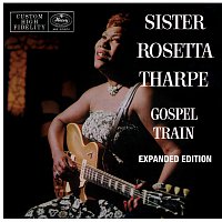 Sister Rosetta Tharpe – Gospel Train [Expanded Edition]