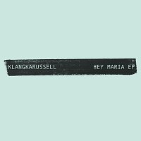 Klangkarussell – Hey Maria - EP