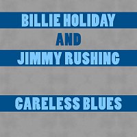 Billie Holiday, Jimmy Rushing – Careless Blues