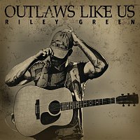 Riley Green – Outlaws Like Us