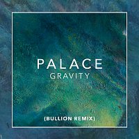 Palace – Gravity [Bullion Remix]