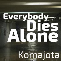 Komajota – Everybody dies alone