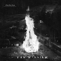 Van William – When They Burn
