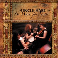 Uncle Earl – She Waits For Night
