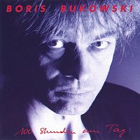 Boris Bukowski – 100 Stunden am Tag