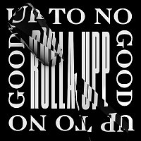 Up To No Good – Rulla Upp