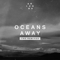 A R I Z O N A – Oceans Away (The Remixes)