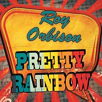 Roy Orbison – Pretty Rainbow