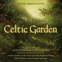 David Arkenstone – Celtic Garden: A Celtic Tribute To The Music Of Sarah Brightman, Enya, Celtic Woman, Secret Garden And More