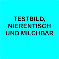 Různí interpreti – Testbild, Nierentisch und Milchbar
