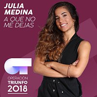 Julia Medina – A Que No Me Dejas [Operación Triunfo 2018]