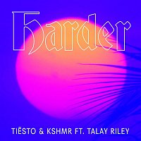 Tiesto & KSHMR – Harder (feat. Talay Riley)