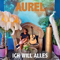 Aurel – Ich will Alles