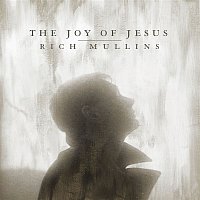 Rich Mullins, Matt Maher, Mac Powell, Ellie Holcomb – The Joy of Jesus (feat. Matt Maher, Mac Powell & Ellie Holcomb)