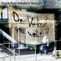 Frank Paul Schubert Quartett – Der Verkauf geht weiter