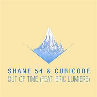 Shane 54 & Cubicore – Out of Time (feat. Eric Lumiere)