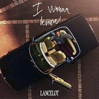 Lancelot – I Wanna Know