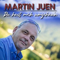Martin Juen – Du hast mich umgehau’n