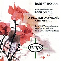 Robert Moran: Desert of Roses; Open Veins; Ten Miles High Over Albania
