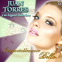 Juan Torres – Insoportablemente Bella