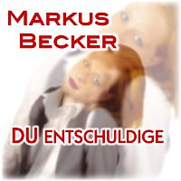 Markus Becker – Du entschuldige
