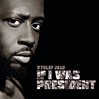 Wyclef Jean – If I Was President