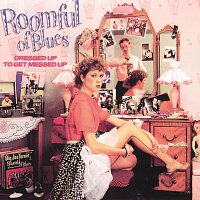 Roomful Of Blues – Dressed Up To Get Messed Up