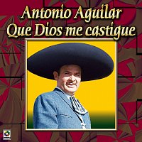 Antonio Aguilar – Colección De Oro: Con Mariachi – Vol. 2, Que Dios Me Castigue