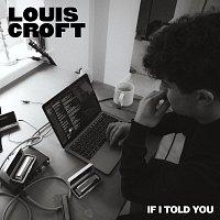 Louis Croft – If I Told You