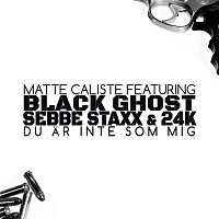 Matte Caliste, Black Ghost, Sebbe Staxx, 24K – Du ar inte som mig