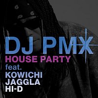 DJ PMX, KOWICHI, JAGGLA, Hi-D – House Party