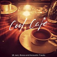 Luchia, Karizma Duo, John Burnsby, George Lanza, Larkster Quartet, Lola May – Cool Cafe: 18 Jazz, Bossa and Acoustic Tracks
