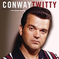 Conway Twitty – It's Only Make Believe/The MGM Years