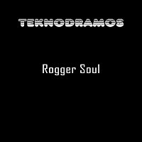Teknodramos – Rogger Soul