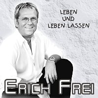 Erich Frei – Leben und Leben Lassen