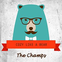 The Champs – Cozy Like A Bear