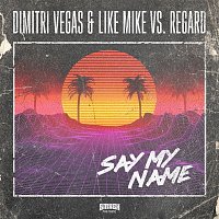 Dimitri Vegas & Like Mike, Regard – Say My Name (Extended Version)