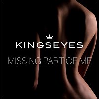 Kingseyes – Missing Part of Me