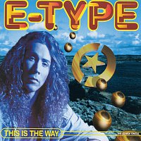 E-Type – This Is The Way