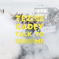 Tez Cadey – Talk To Me